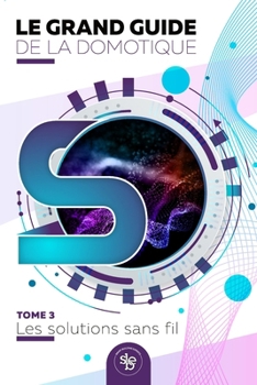 Le grand guide de la domotique - Volume 3: Les solutions sans-fil (French Edition)