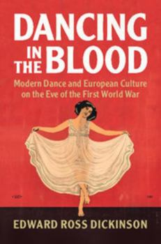 Paperback Dancing in the Blood: Modern Dance and European Culture on the Eve of the First World War Book