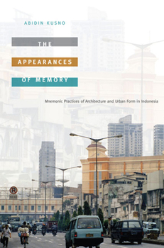 Paperback The Appearances of Memory: Mnemonic Practices of Architecture and Urban Form in Indonesia Book