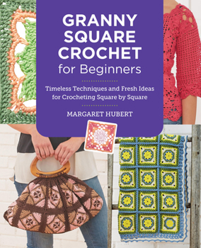 Paperback Granny Square Crochet for Beginners: Timeless Techniques and Fresh Ideas for Crocheting Square by Square Book
