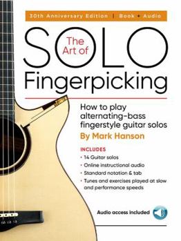 Paperback The Art of Solo Fingerpicking - 30th Anniversary Edition: How to Play Alternating-Bass Fingerstyle Guitar Solos Book