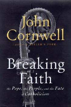 Hardcover Breaking Faith: The Pope, the People, and the Fate of Catholocism Book