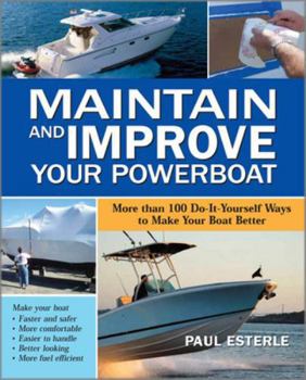 Paperback Maintain and Improve Your Powerboat: More Than 100 Do-It-Yourself Ways to Make Your Boat Better Book