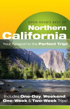 Paperback Open Road's Best of Northern California: Your Passport to the Perfect Trip! and Includes One-Day, Weekend, One-Week & Two-Week Trips Book