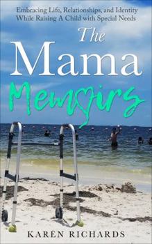 Paperback The Mama Memoirs: Embracing Life, Relationships, and Identity While Raising a Child with Special Needs Book