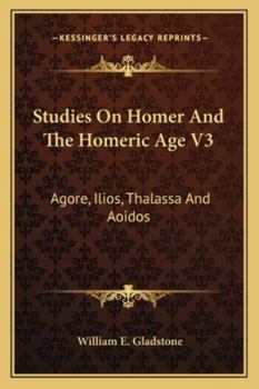 Paperback Studies On Homer And The Homeric Age V3: Agore, Ilios, Thalassa And Aoidos Book