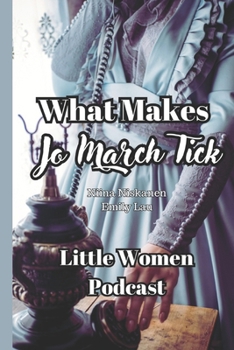 Paperback What Makes Jo March Tick (Little Women Podcast Transcript) Book