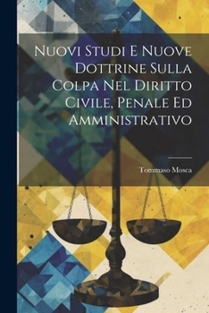 Paperback Nuovi Studi E Nuove Dottrine Sulla Colpa Nel Diritto Civile, Penale Ed Amministrativo [Italian] Book