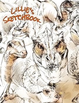 Lillie's Sketchbook: This Personalized Sketchbook with Name Features a Cool Dinosaur Theme and 100 Pages for Doodling, Drawing and Sketching. It Makes the Perfect Birthday, Christmas, or Anytime Gift 