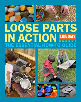 Paperback Loose Parts in Action: The Essential How-To Guide Book