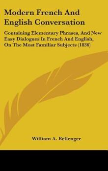 Hardcover Modern French And English Conversation: Containing Elementary Phrases, And New Easy Dialogues In French And English, On The Most Familiar Subjects (18 Book