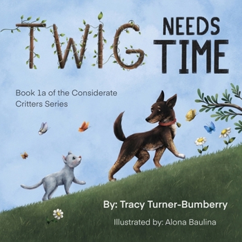 Paperback Twig Needs Time: Book 1a of the Considerate Critters LLC Book