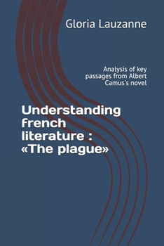 Understanding french literature: The plague: Analysis of key passages from Albert Camus's novel