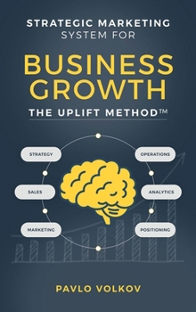 Hardcover Strategic Marketing Systems for Business Growth: The Uplift Method(TM) Book