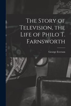 The Story of Television: The Life of Philo T. Farnsworth (Telecommunications (New York, N.Y. : 1974).)