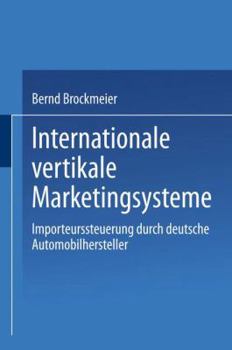 Paperback Internationale Vertikale Marketingsysteme: Importeurssteuerung Durch Deutsche Automobilhersteller [German] Book