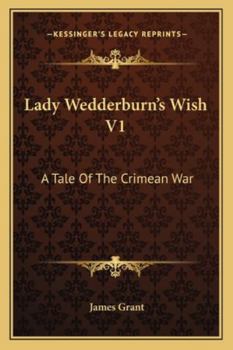 Lady Wedderburn's Wish V1: A Tale Of The Crimean War
