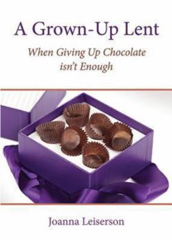 Paperback A Grown-Up Lent: When Giving Up Chocolate isn't Enough Book