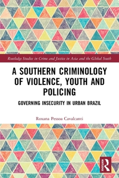 Paperback A Southern Criminology of Violence, Youth and Policing: Governing Insecurity in Urban Brazil Book