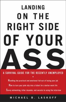 Paperback Landing on the Right Side of Your Ass: A Survival Guide for the Recently Unemployed Book