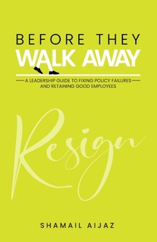 Paperback Before They Walk Away: A Leadership Guide to Fixing Policy Failures and Retaining Good Employees Book