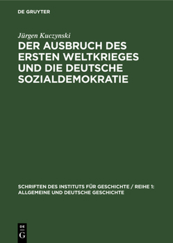 Hardcover Der Ausbruch Des Ersten Weltkrieges Und Die Deutsche Sozialdemokratie: Chronik Und Analyse [German] Book