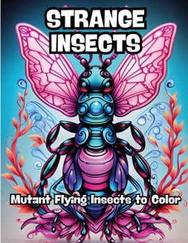Paperback Strange Insects: Mutant Flying Insects to Color Book