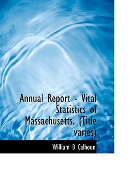 Paperback Annual Report - Vital Statistics of Massachusetts. (Title Varies) [Large Print] Book