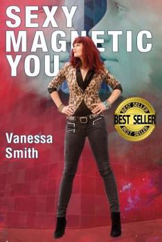 Paperback Sexy Magnetic You: Commit to your Inner Soulmate and become Magnetic Love. Book