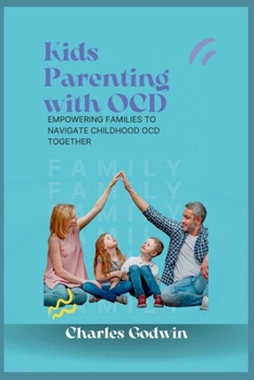 Paperback Kids Parenting with OCD: Empowering Families to Navigate Childhood OCD Together Book