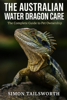 Paperback The Australian Water Dragon Care: The complete guide to pet ownership Book
