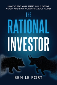 Paperback The Rational Investor: How to Beat Wall Street, Build Passive Wealth and Stop Worrying About Money Book