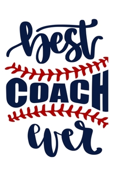 Best Coach Ever: Blank Lined Notebook Journal: Gift For Baseball Coach Dad Mom Brother Father Son Husband Grandpa 6x9 | 110 Blank Pages | Plain White Paper | Soft Cover Book