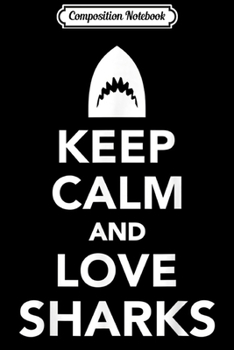 Composition Notebook: Keep calm and love sharks  Journal/Notebook Blank Lined Ruled 6x9 100 Pages