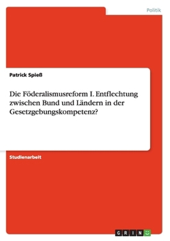 Paperback Die Föderalismusreform I. Entflechtung zwischen Bund und Ländern in der Gesetzgebungskompetenz? [German] Book