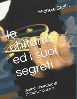 Paperback La chitarra ed i suoi segreti: metodo avanzato di chitarra moderna [Italian] Book