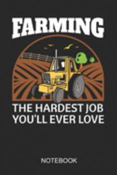 Farming The Hardest Job You'll Ever Love Notebook: A5 (6x9 in) Notizbuch I 110 Seiten I Punktraster I  Landwirt Journal für Bauern und Bäuerinnen