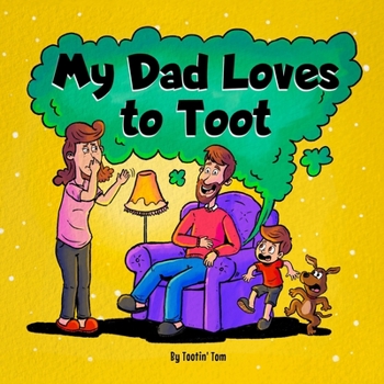 Paperback My Dad Loves to Toot: A Funny Rhyming Story Book About Farts For Fathers and Their Kids, Fun Read Aloud Children's Picture Book for Families Book