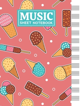 Music Sheet Notebook: Blank Staff Manuscript Paper with Unique Ice Cream Themed Cover Design