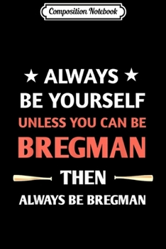 Paperback Composition Notebook: always be yourself unless you can be bregman Journal/Notebook Blank Lined Ruled 6x9 100 Pages Book