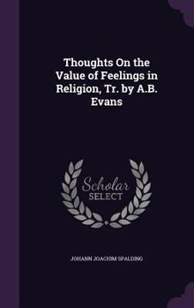 Hardcover Thoughts On the Value of Feelings in Religion, Tr. by A.B. Evans Book