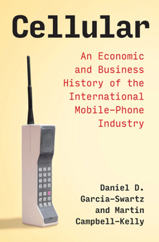 Paperback Cellular: An Economic and Business History of the International Mobile-Phone Industry Book