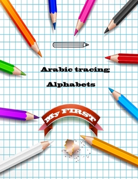 Paperback my first arabic tracing alphabets: Learn How to Write the Arabic Letters from Alif to Ya - Read and trace color animals for kids ages 2+ Book