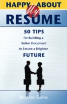 Paperback Happy About My Resume: 50 Tips for Building a Better Document to Secure a Brighter Future Book