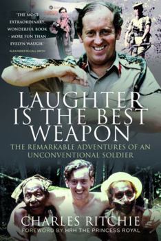 Hardcover Laughter Is the Best Weapon: The Remarkable Adventures of an Unconventional Soldier Book