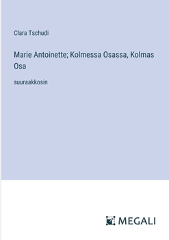 Paperback Marie Antoinette; Kolmessa Osassa, Kolmas Osa: suuraakkosin [Finnish] Book