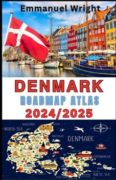 DENMARK ROADMAP ATLAS 2024/2025: 2024/2025 COMPREHENSIVE AND UPDATED MAPS FOR YOUR DENMARK ROAD TRIP