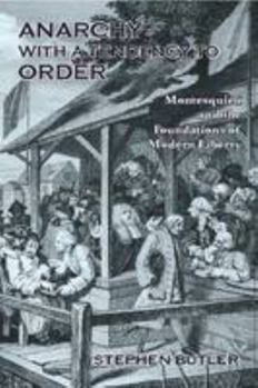 Paperback Anarchy with a tendency to order: Montesquieu and the foundations of modern liberty Book