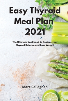 Paperback Easy Thyroid Meal Plan 2021: The Ultimate Cookbook to Restore your ThyroId Balance and Lose Weight Book