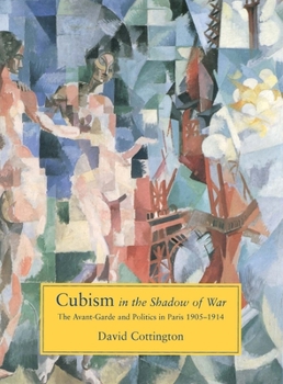 Hardcover Cubism in the Shadow of War: The Avant-Garde and Politics in Paris, 1905-1914 Book
